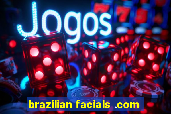 brazilian facials .com